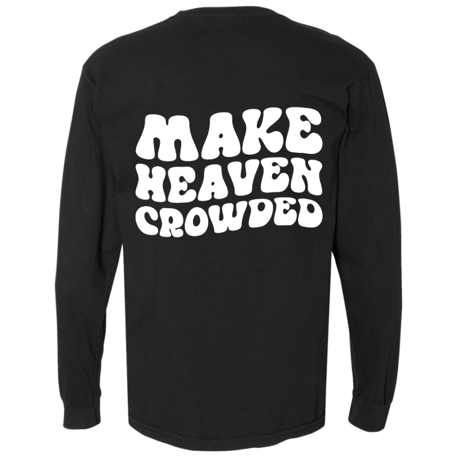 Make Heaven Crowded Long Sleeve