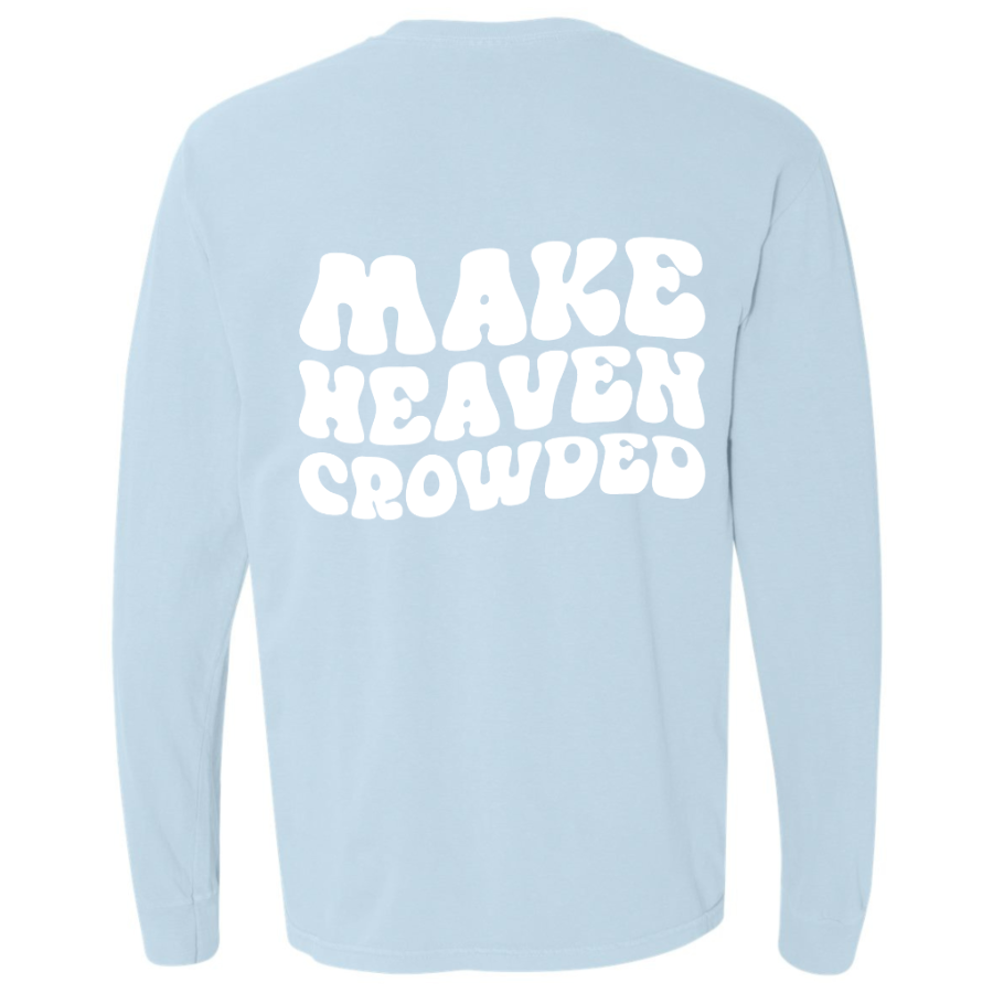 Make Heaven Crowded Long Sleeve