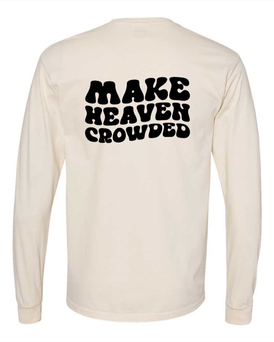 Make Heaven Crowded Long Sleeve